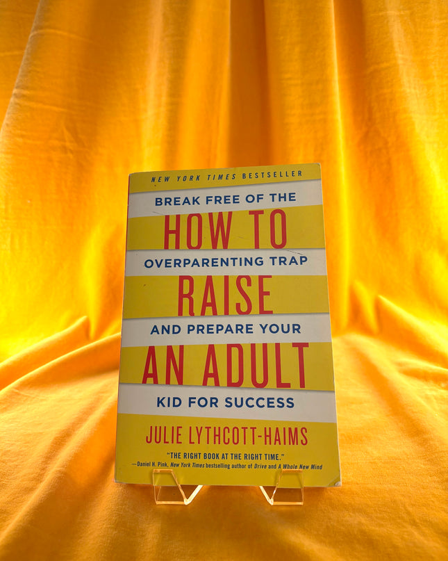 How to Raise an Adult by Julie Lythcott-Haims