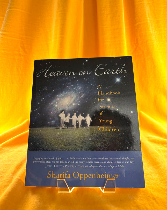 Heaven on Earth: A Handbook for Parents of Young Children by Sharifa Oppenheimer