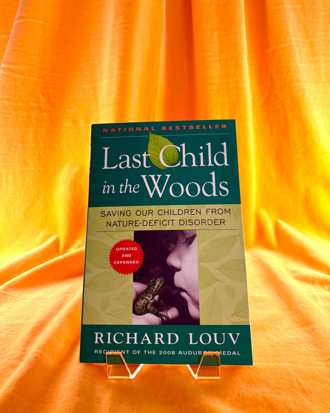 Last Child in the Woods: Saving Our Children From Nature-Deficit Disorder by Richard Louv
