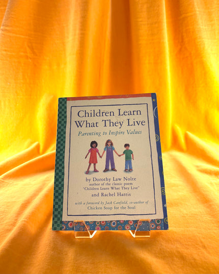 Children Learn What They Live: Parenting to Inspire Values by Dorothy Law Nolte,Rachel Harris