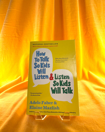 How to Talk So Kids Will Listen & Listen So Kids Will Talk (The How To Talk Series) by Adele Faber,Elaine Mazlish