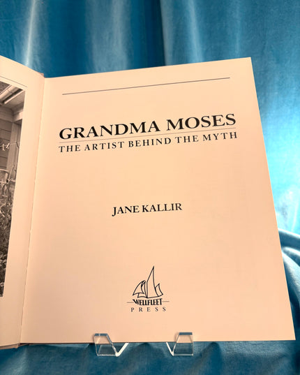 Grandma Moses: The Artist Behind the Myth - Jane Kallir
