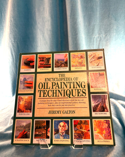 Encyclopedia of Oil Painting Techniques: A Unique Step-by-Step Visual Directory of all the Key Oil-Painting Techniques - Jeremy Galton