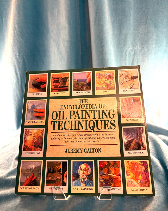 Encyclopedia of Oil Painting Techniques: A Unique Step-by-Step Visual Directory of all the Key Oil-Painting Techniques - Jeremy Galton