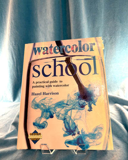 Watercolor School: A Practical Guide to Painting With Watercolor - Hazel Harrison
