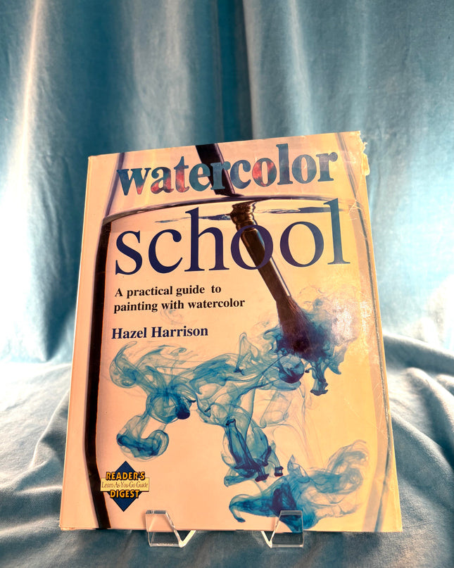 Watercolor School: A Practical Guide to Painting With Watercolor - Hazel Harrison