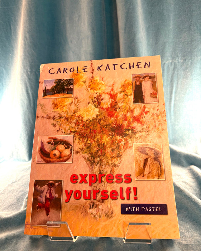 Express Yourself With Pastel - Carole Katchen