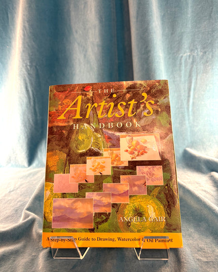 The Artist's Handbook: A Step-By-Step Guide to Drawing, Watercolor, & Oil Painting - Angela Gair