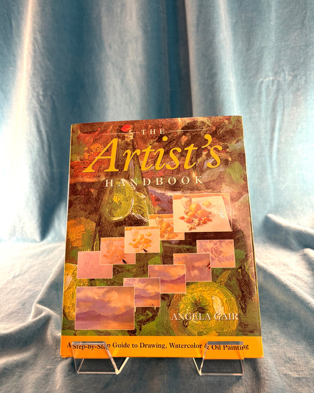 The Artist's Handbook: A Step-By-Step Guide to Drawing, Watercolor, & Oil Painting - Angela Gair