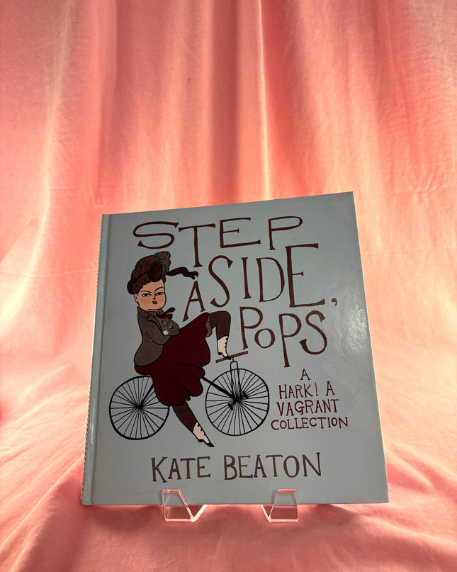 Step Aside, Pops: A Hark! A Vagrant Collection by Kate Beaton
