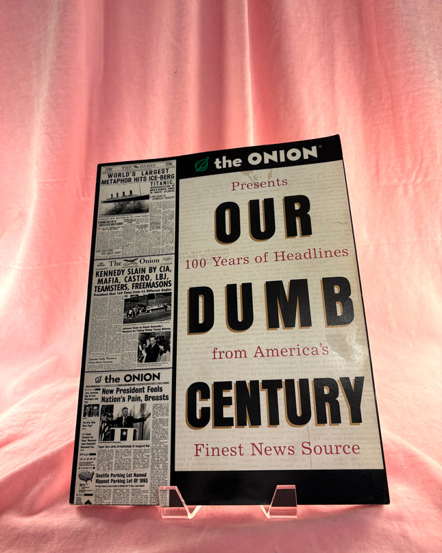 Our Dumb Century: The Onion Presents 100 Years of Headlines from America's Finest News Source by The Onion,Scott Dikkers,Mike Loew