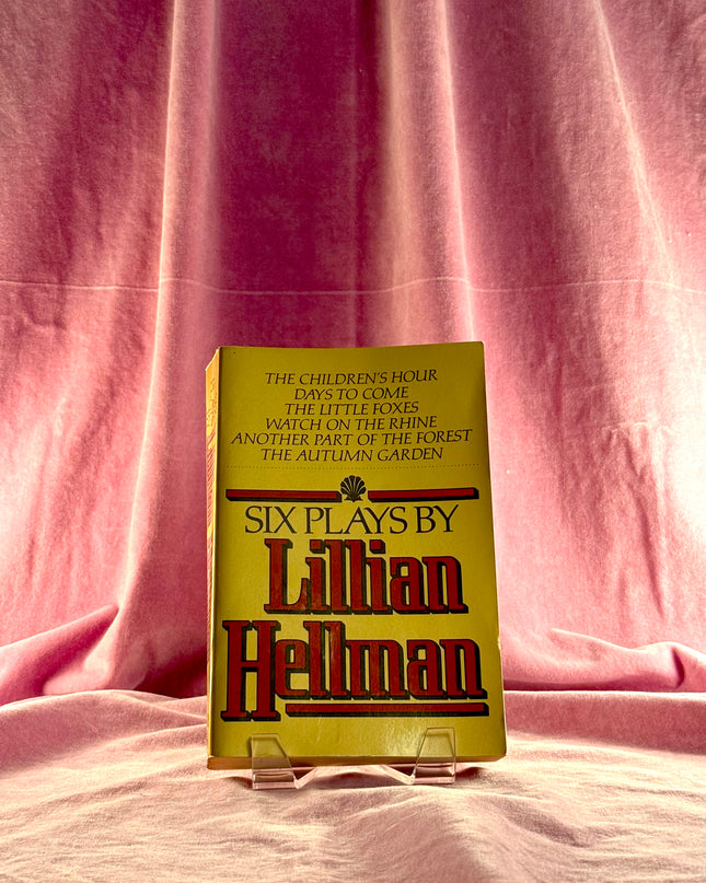 Six Plays by Lillian Hellman by Lillian Hellman