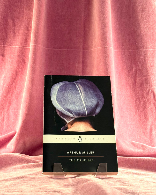The Crucible: A Play in Four Acts by Arthur Miller