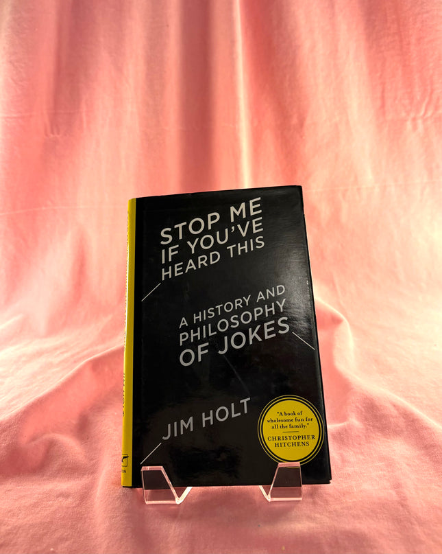 Stop Me If You've Heard This: A History and Philosophy of Jokes by Jim Holt