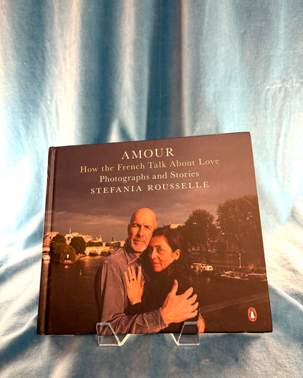 Amour: How the French Talk About Love: Photographs and Stories - Stefania Rousselle