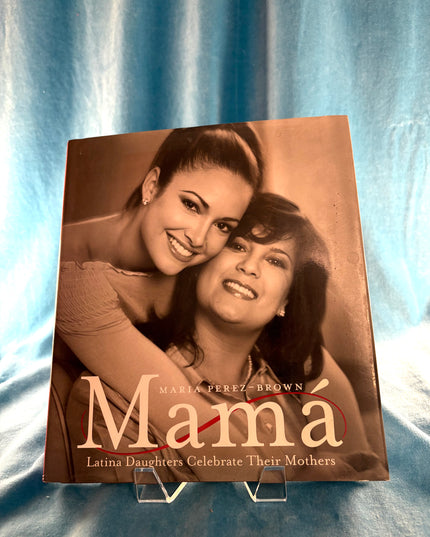 Mama: Latina Daughters Celebrate Their Mothers