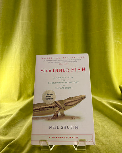 Your Inner Fish: A Journey into the 3.5-Billion-Year History of the Human Body by Neil Shubin