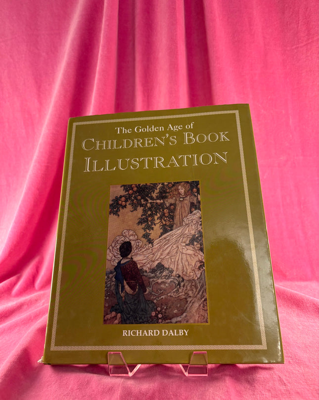 The Golden Age of Children's Book Illustration by Richard Dalby