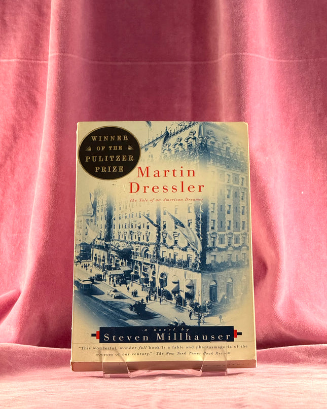 Martin Dressler: The Tale of an American Dreamer by Steven Millhauser