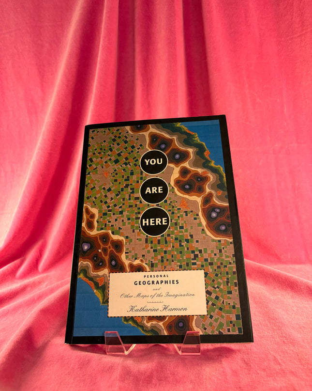 You Are Here: Personal Geographies and Other Maps of the Imagination by Katharine Harmon