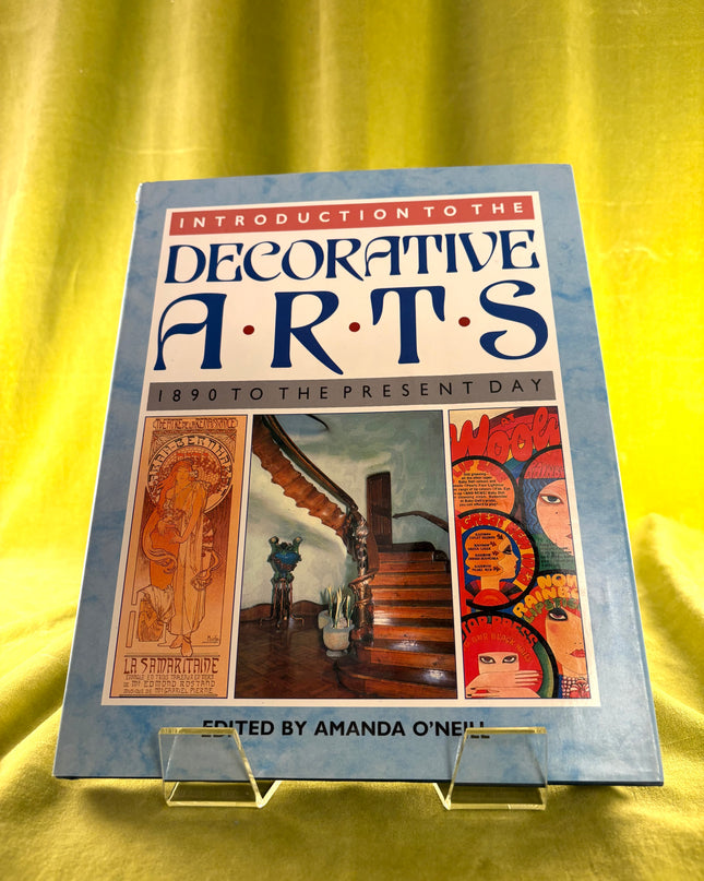 Introduction to the Decorative Arts: 1890 To the Present Day - Amanda O'Neil