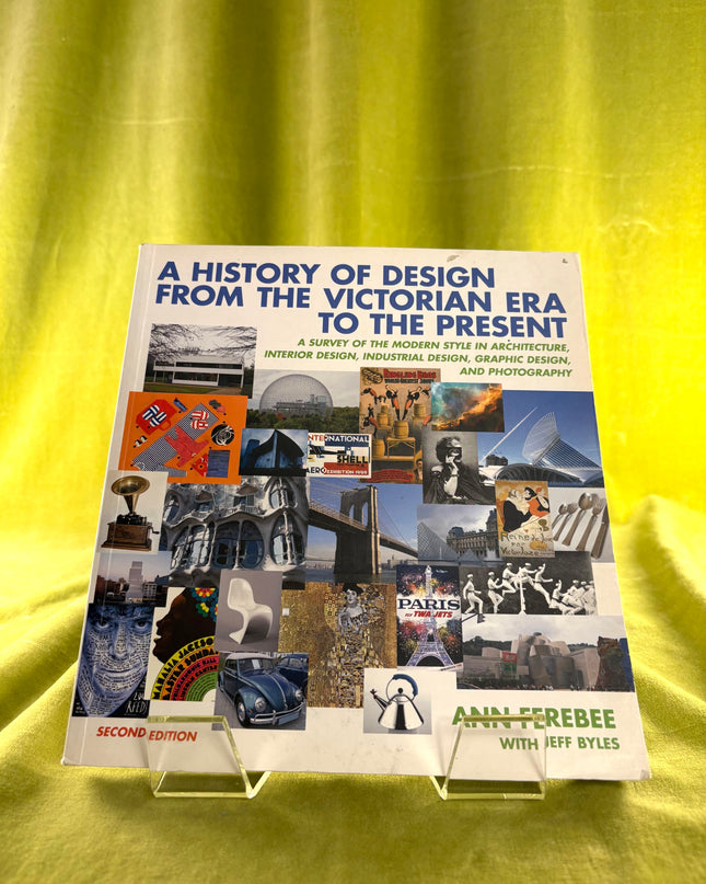 A History of Design from the Victorian Era to the Present: A Survey of the Modern Style in Architecture, Interior Design, Industrial Design, Graphic Design, and Photography by Ann Ferebee,Jeff Byles
