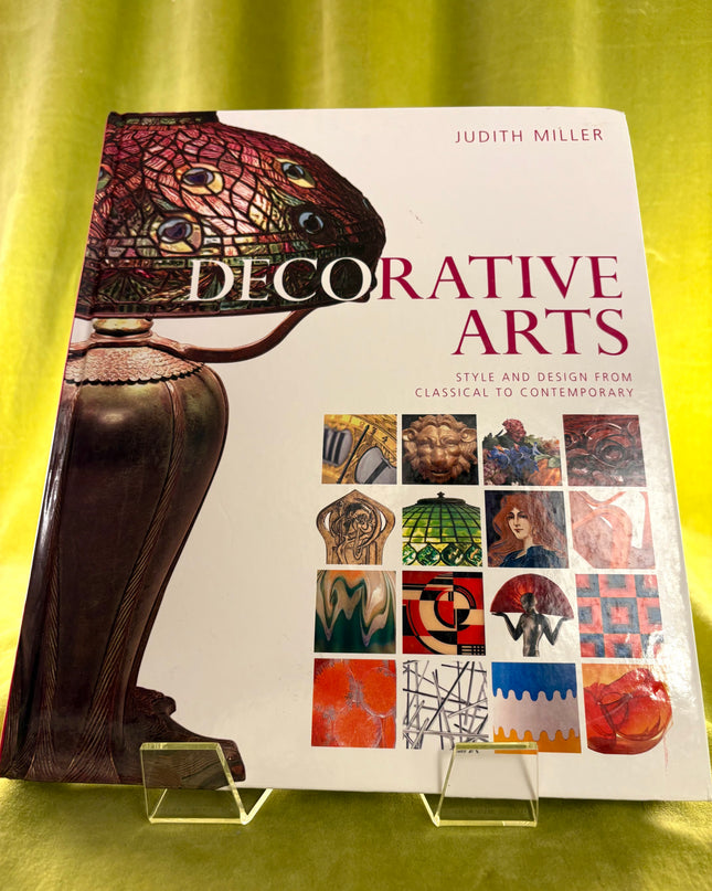 Decorative Arts, Style and Design from Classical to Contemporary - Judith Miller