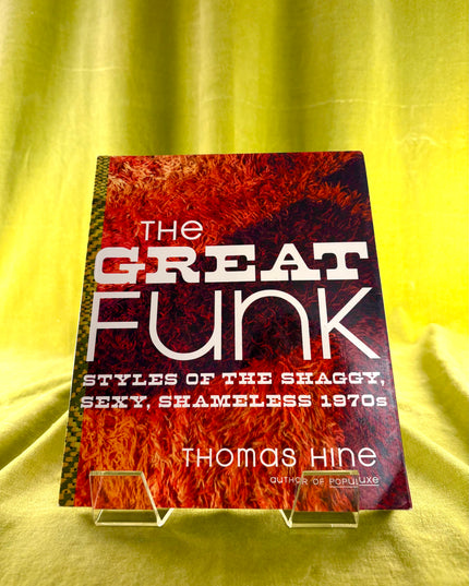 The Great Funk: Styles of the Shaggy, Sexy, Shameless 1970s - Thomas Hine
