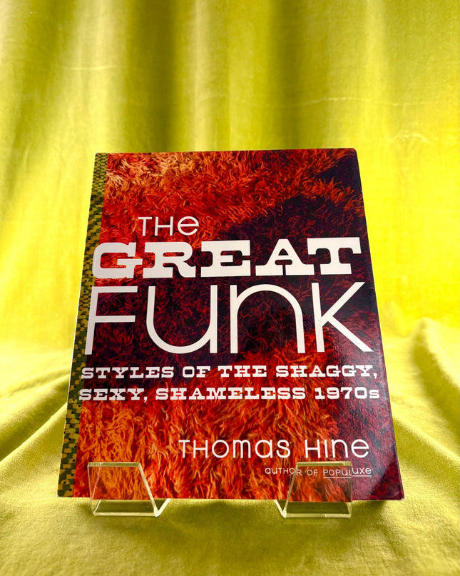 The Great Funk: Styles of the Shaggy, Sexy, Shameless 1970s - Thomas Hine