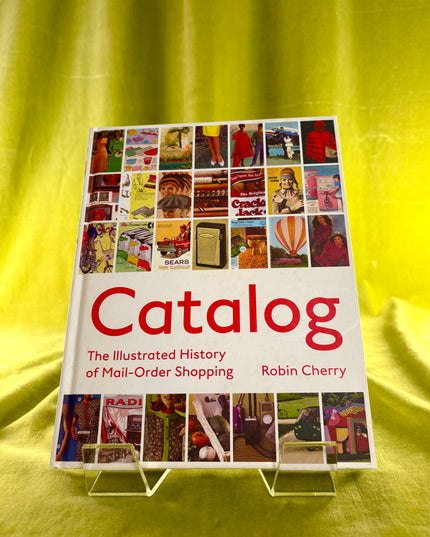 Catalog: The Illustrated History of Mail Order Shopping - Robin Cherry