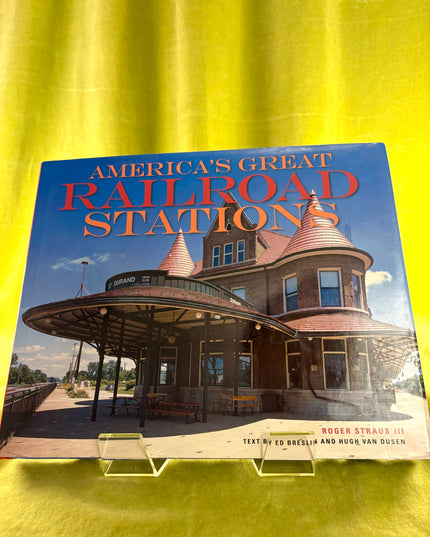 America's Great Railroad Stations - Roger Straus, Hugh Van Dusen, Ed Breslin