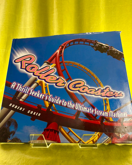 Roller Coasters: A Thrill-Seekers Guide to the Ultimate Scream Machines - Robert Coker