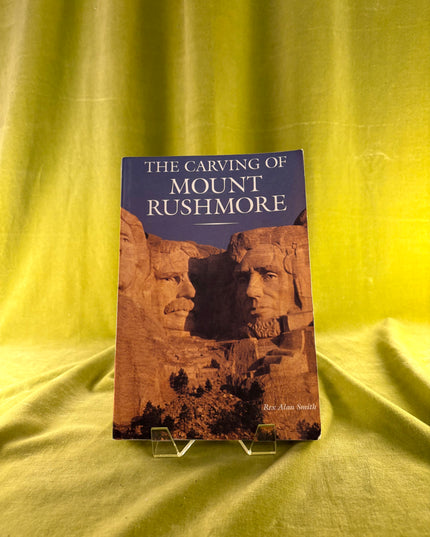 The Carving of Mount Rushmore - Rex Alan Smith