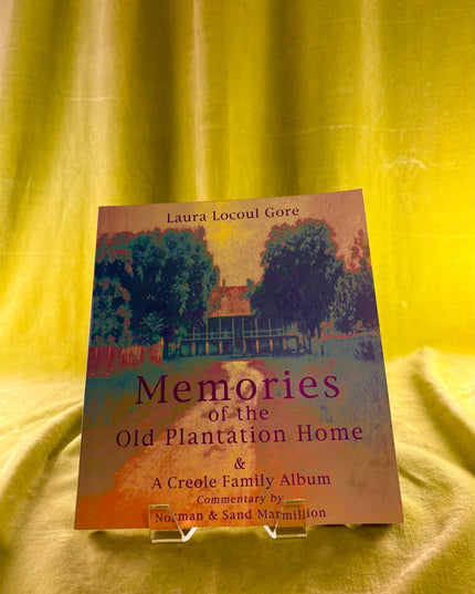 Memories of the Old Plantation Home: A Creole Family Album - Laura Locoul Gore