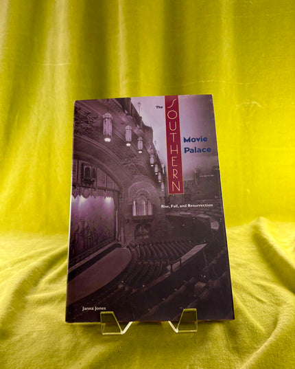 The Southern Movie Palace: Rise, Fall, and Resurrection - Janna Jones