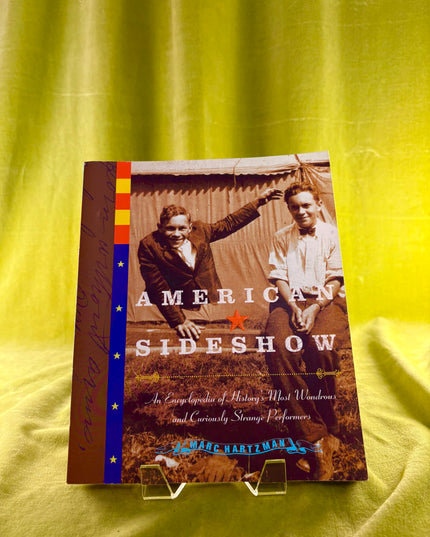 American Sideshow: An Encyclopedia of History's Most Wondrous and Curiously Strange Performers - Marc Hartzman