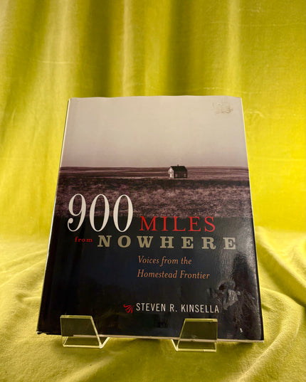 900 Miles From Nowhere: Voices from the Homestead Frontier by Steven R. Kinsella