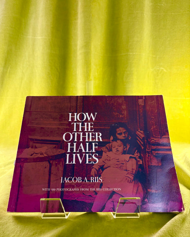 How the Other Half Lives: Studies Among the Tenements of New York by Jacob Riis