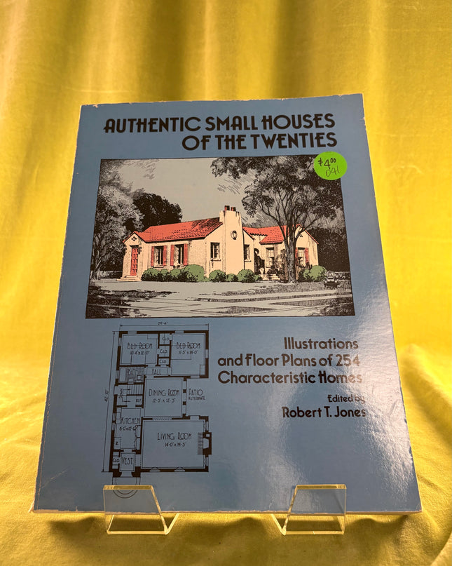 Authentic Small Houses of the Twenties: Illustrations and Floor Plans of 254 Characteristic Homes - Robert T. Jones