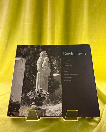 Bordertown: The Odyssey of an American Place - Benjamin Heber Johnson & Jeffrey Gusky