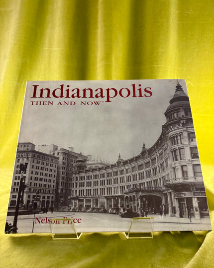 Indianapolis Then and Now - Nelson Price