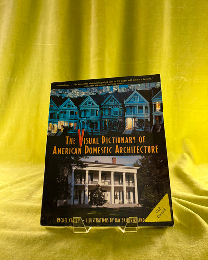 The Visual Dictionary of American Domestic Architecture - Rachel Carley