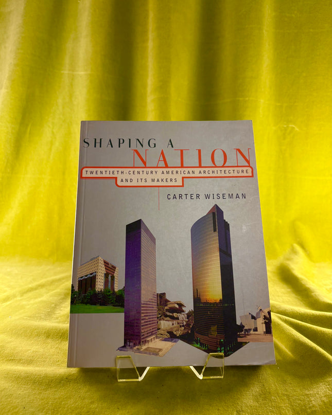 Shaping a Nation: Twentieth Century American Architecture and Its Makers - Carter Wiseman