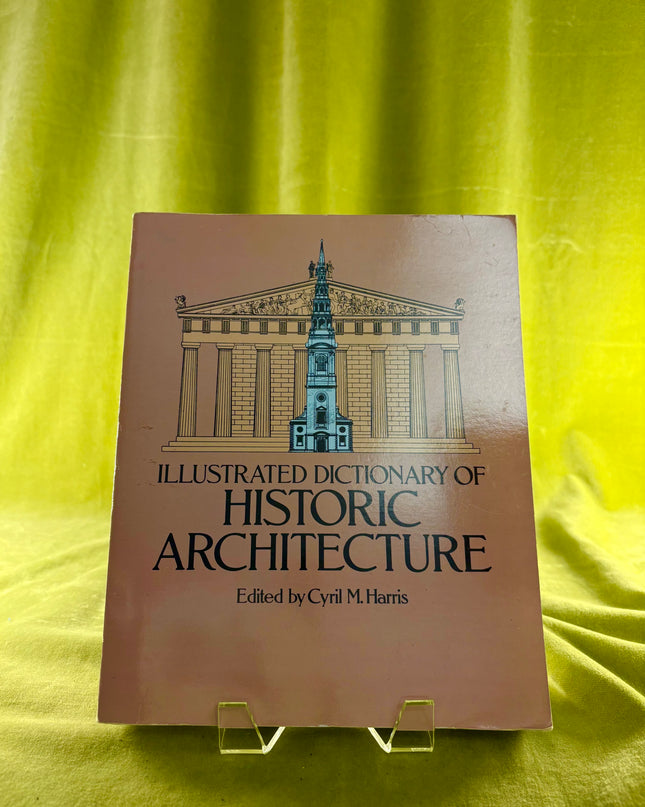 Illustrated Dictionary of Historic Architecture - Cyril M. Harris