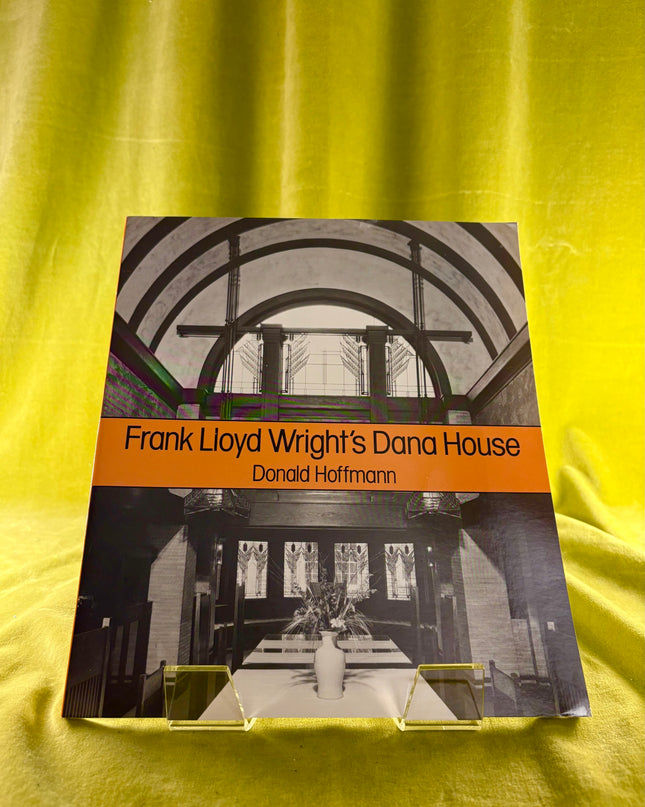 Frank Lloyd Wright's Dana House: The Illustrated Story of an Architectural Masterpiece - Donald Hoffmann
