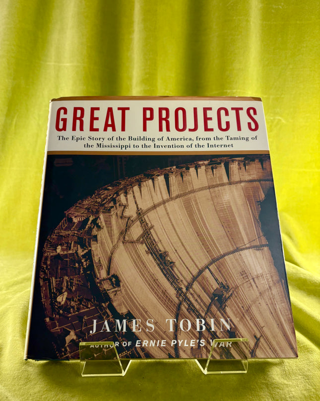 Great Projects: The Epic Story of the Building of America, from the Taming of the Mississippi to the Invention of the Internet - James Tobin