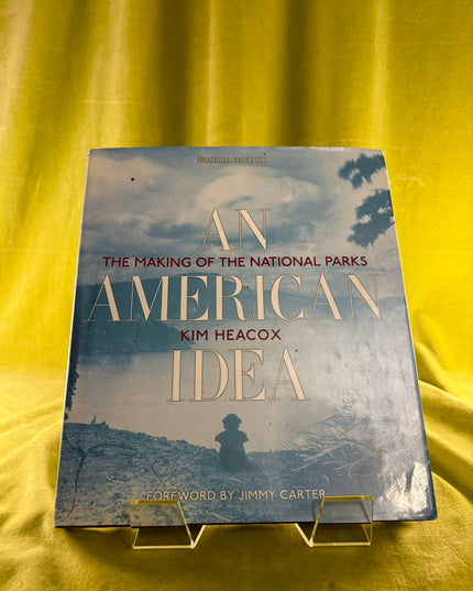 An American Idea: The Making of the National Parks - Kim Heacox