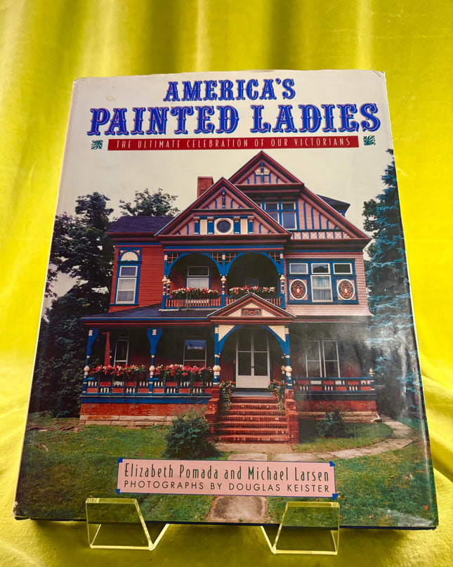 America's Painted Ladies: The Ultimate Celebration of Our Victorians (Dutton Studio Books) by Elizabeth Pomada,Michael Larsen