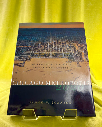 Chicago Metropolis 2020: The Chicago Plan for the Twenty-First Century - Elmer W. Johnson