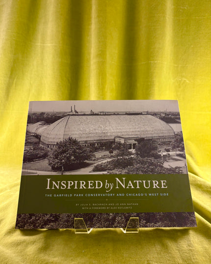 Inspired by Nature: The Garfield Park Conservatory and Chicago's West Side by Julia S. Bachrach,Jo Ann Nathan